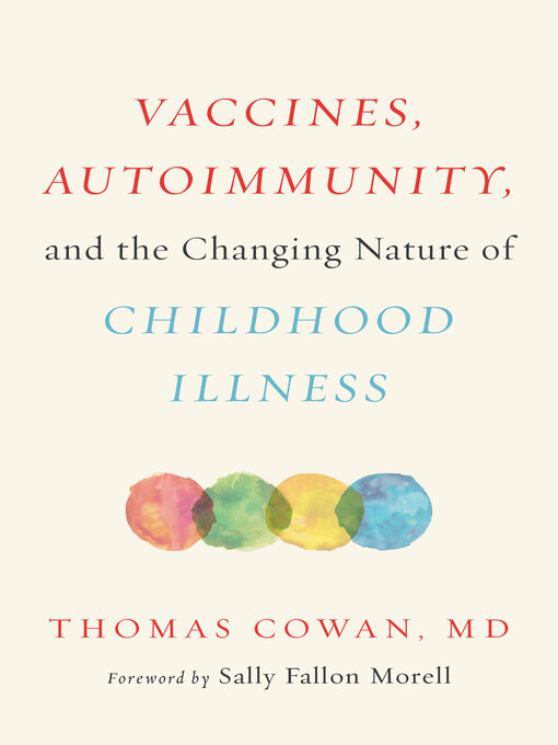 Title details for Vaccines, Autoimmunity, and the Changing Nature of Childhood Illness by Thomas Cowan - Available